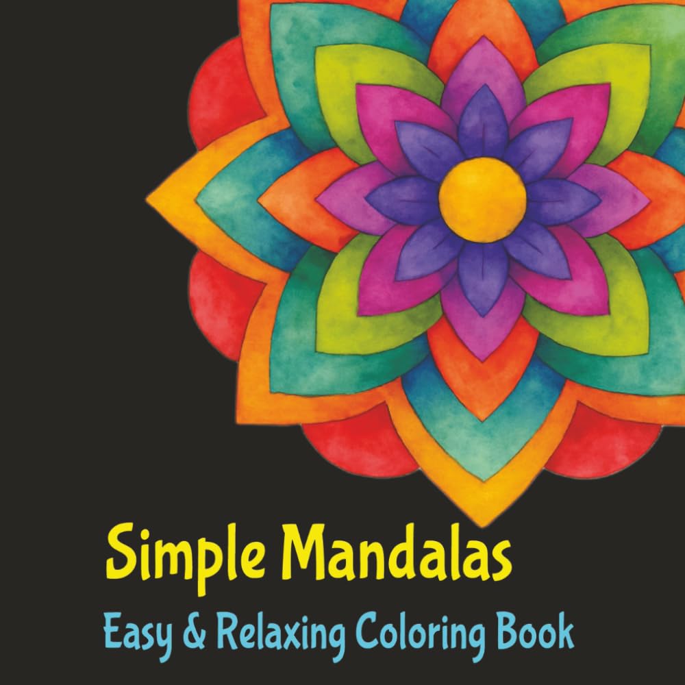 Simple Mandalas, Easy & Relaxing Coloring Book: Calming Mandala Designs for Relaxation, Focus, and Peaceful Coloring