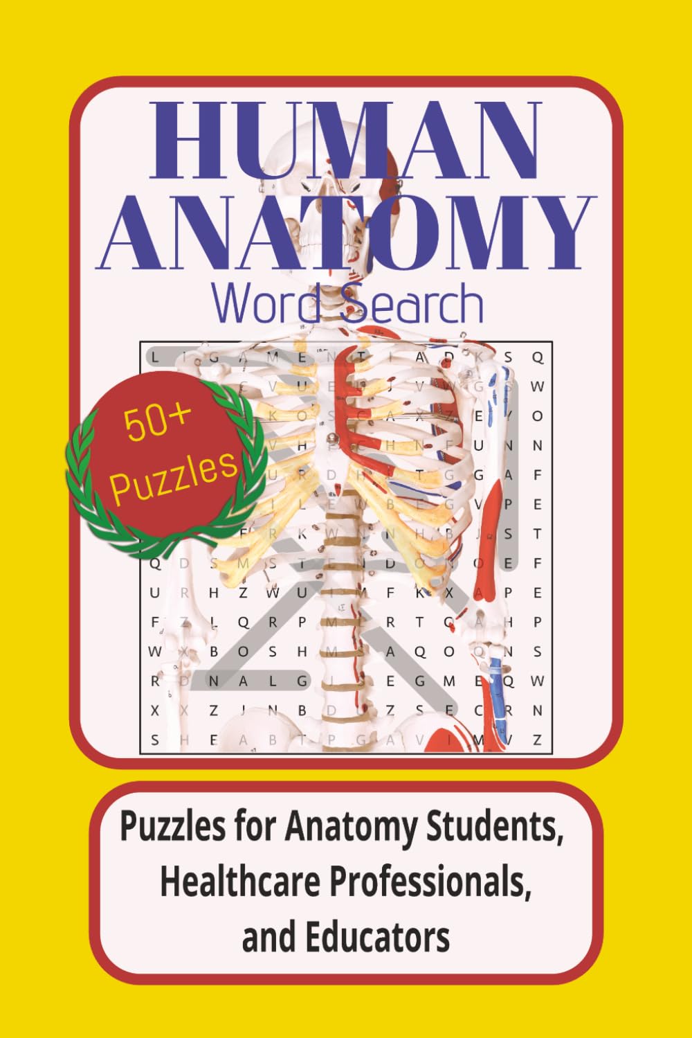 Human Anatomy Word Search, Puzzles for Anatomy Students, Medical Professionals and Educators: Puzzles for Anatomy Students, Nurses, Doctors, Medical ... and Educators; Over 50 puzzles and solutions