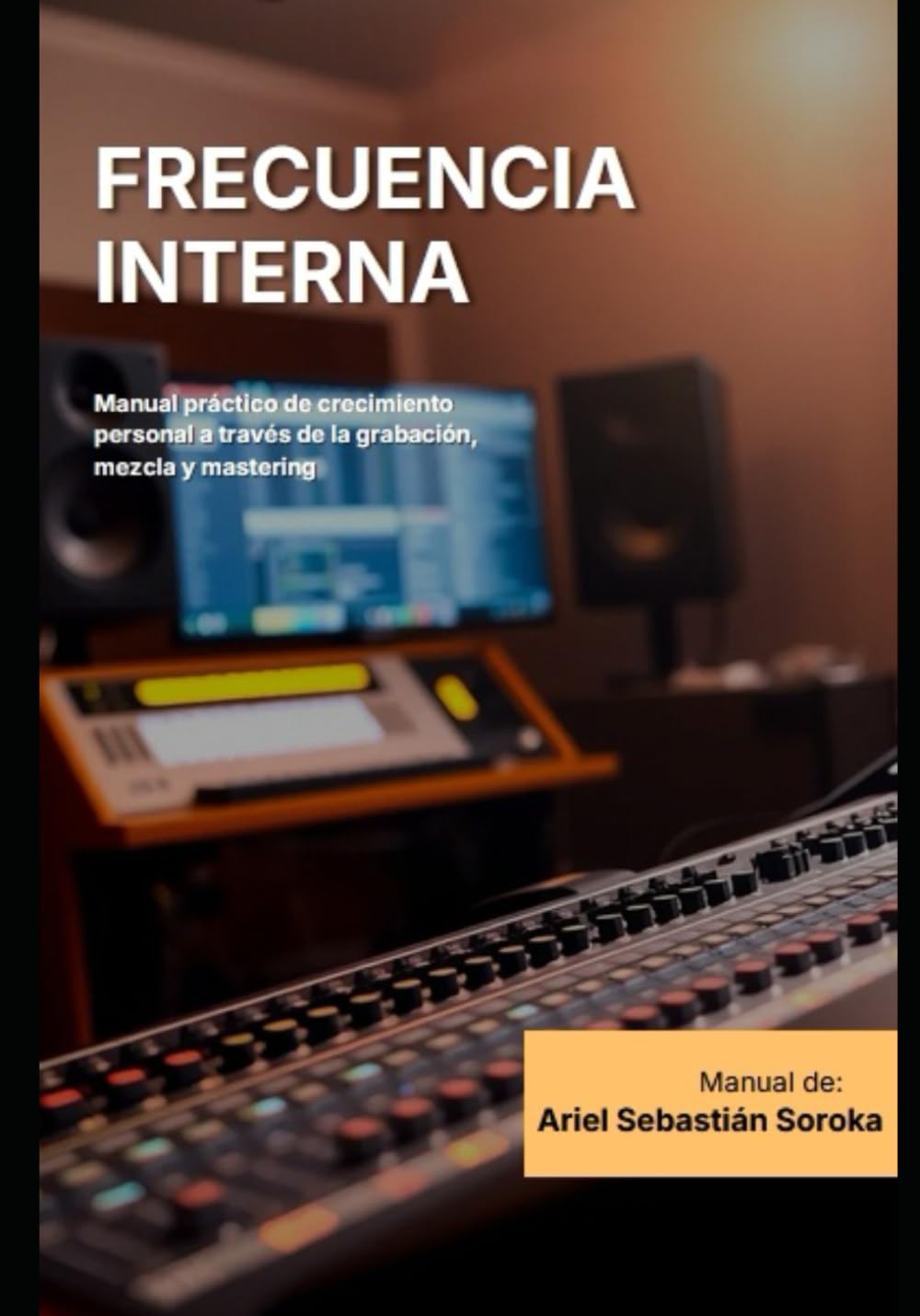 Frecuencia Interna - Manual práctico de crecimiento personal a través de la grabación, mezcla y mastering