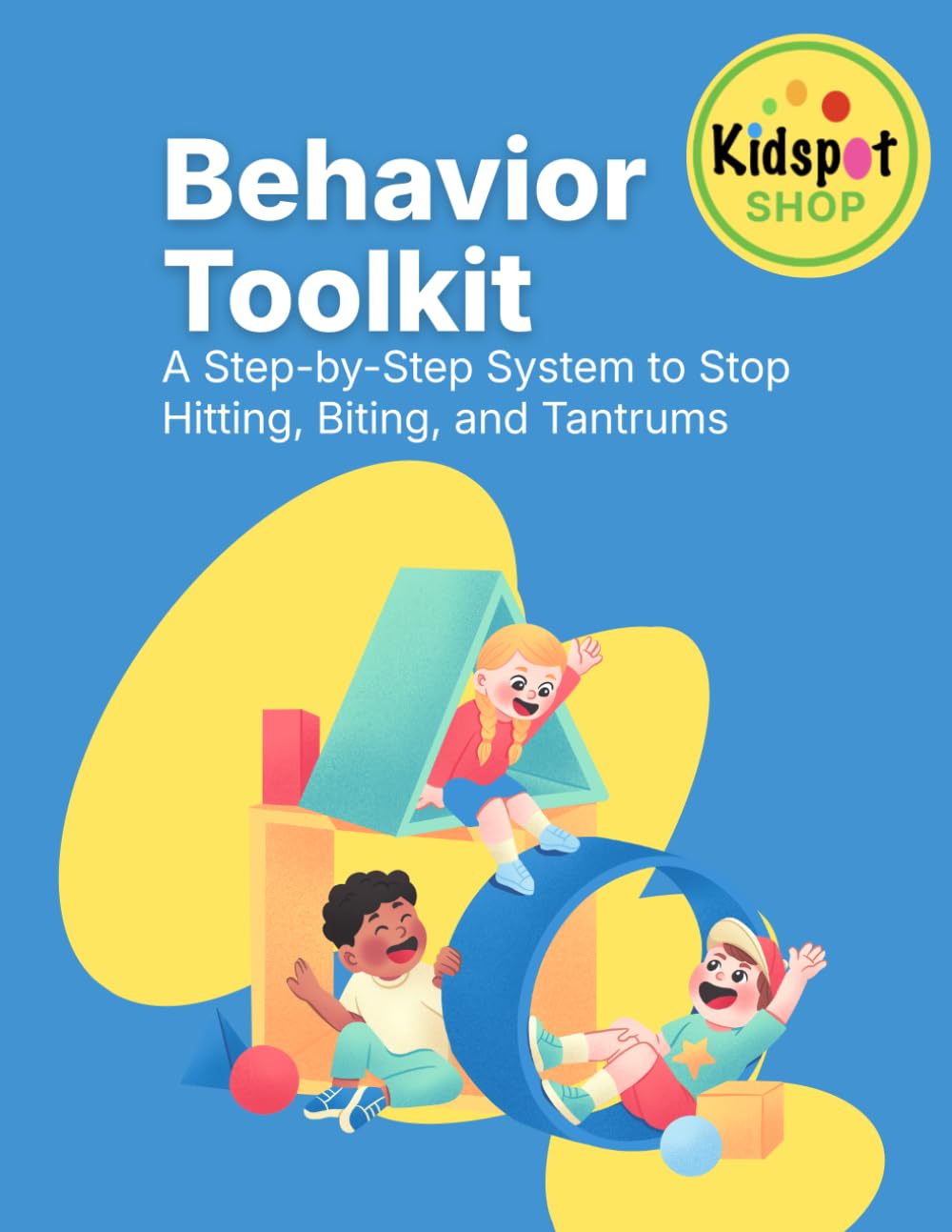 Toddler Behavior Toolkit: How to Stop Hitting, Biting, Tantrums, and Meltdowns Using Calm Parenting Strategies