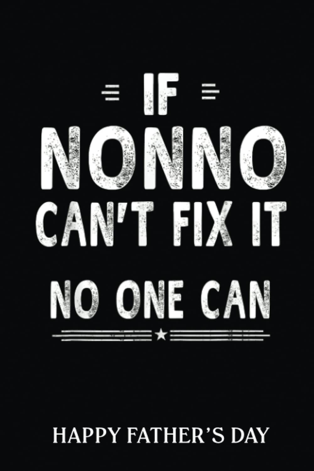 Happy Father's Day Notebook: If Nonno Can'T Fix It Fathers Day Grandpa Men | Fathers Day Gifts | 6 X 9 Blank Lined | Fill In The Blank Book With ... ... Gifts From Kids Best Dad Ever Or Husband