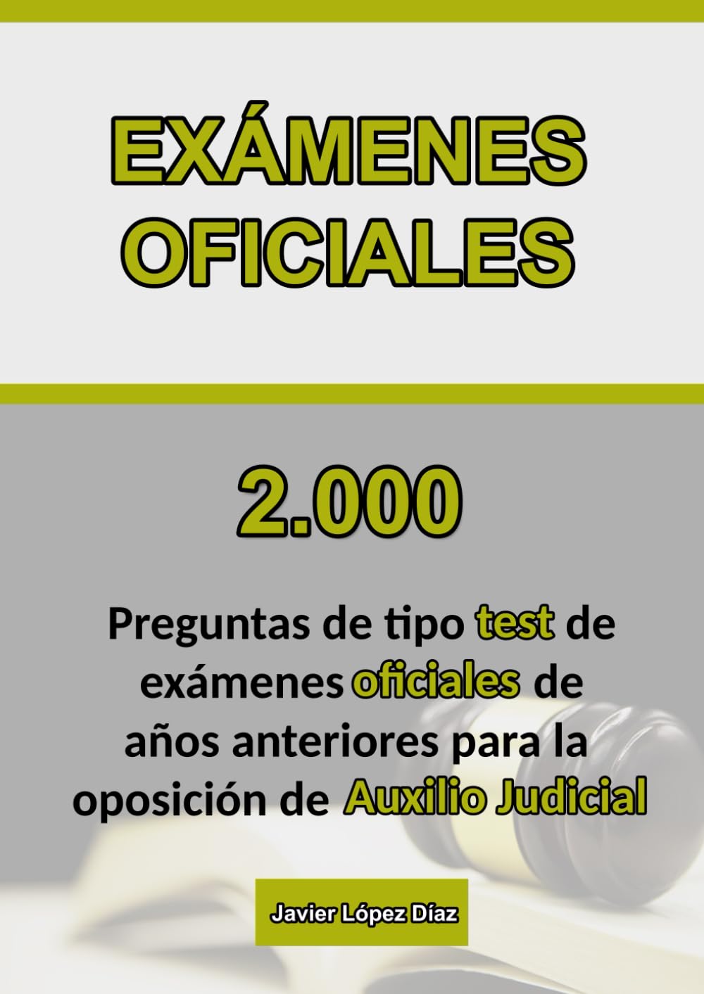 Oposiciones Auxilio Judicial: Recopilación de Preguntas de Test de Exámenes Oficiales Reales para preparar la Oposición