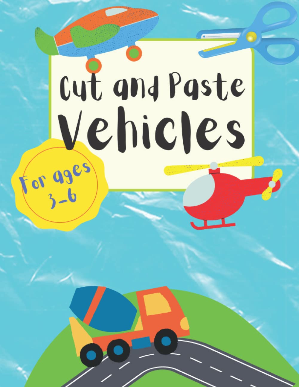 Cut and Paste Vehicles For 3-6 Years: Scissors Skills Workbook