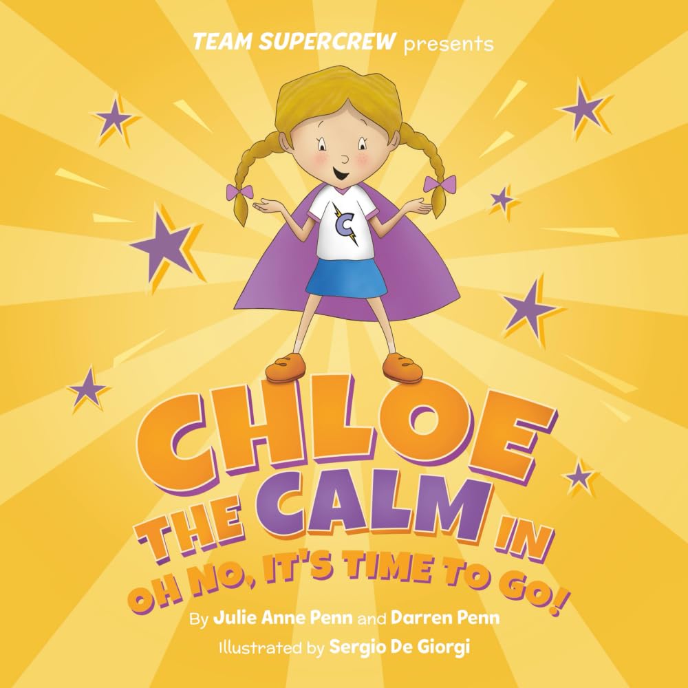 Chloe the Calm in Oh No, It's Time to Go! (Team Supercrew Series): A Children's Book about Big Feelings, Tough Transitions, and Staying Calm