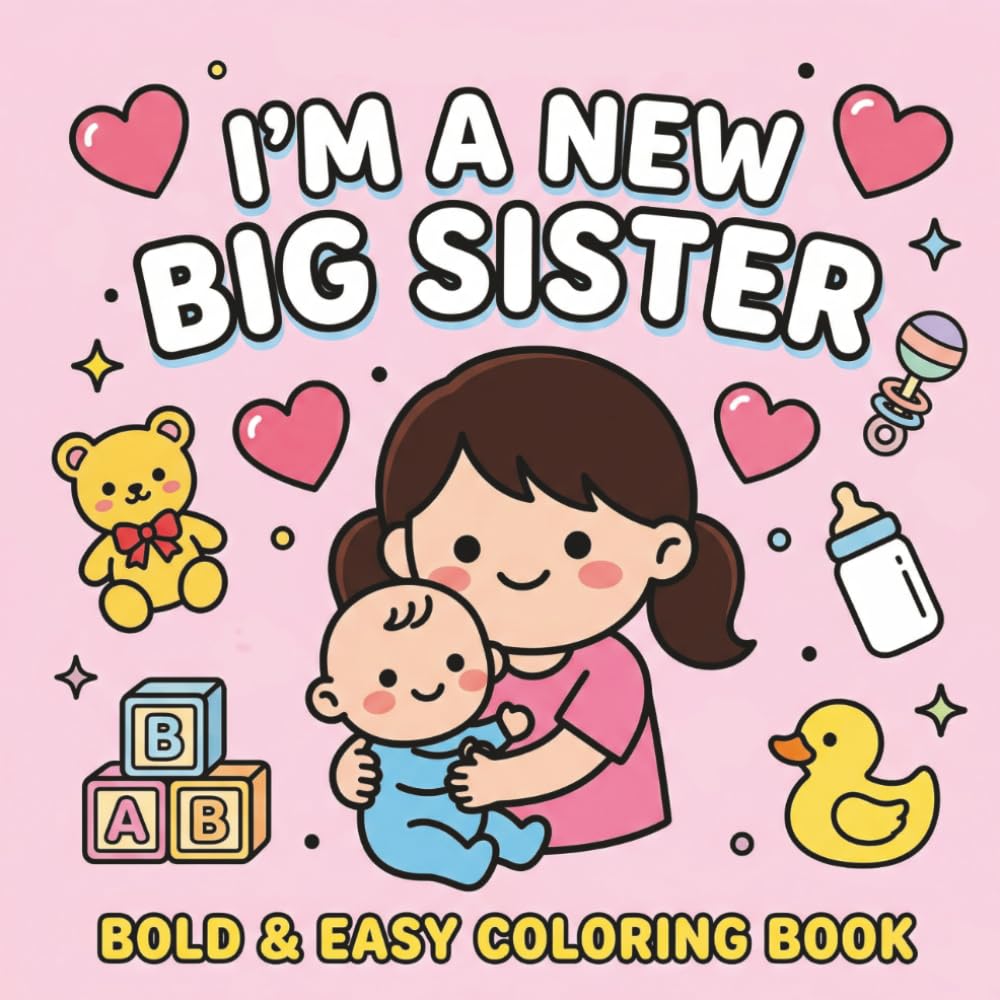 I'm a New Big Sister Bold & Easy Coloring Book: Simple and Cute Sibling Preparation Activity Book for Toddler Girls | Fun Gifts for Becoming a Big Sister Ages 2-4