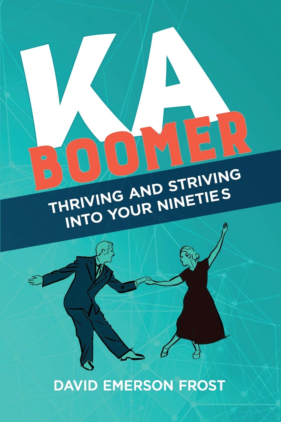 Kaboomer: Thriving and Striving into your 90s