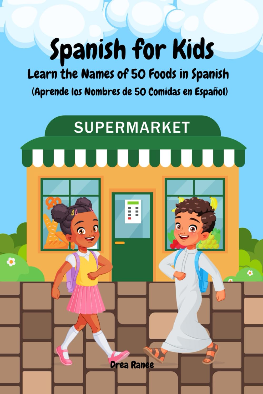 Spanish for Kids: Learn the Names of 50 Foods in Spanish (Aprende los Nombres de 50 Comidas en Español) (Aprende Espanol Learn Spanish for Kids by Drea Ranee) Paperback – 2 Aug. 2023