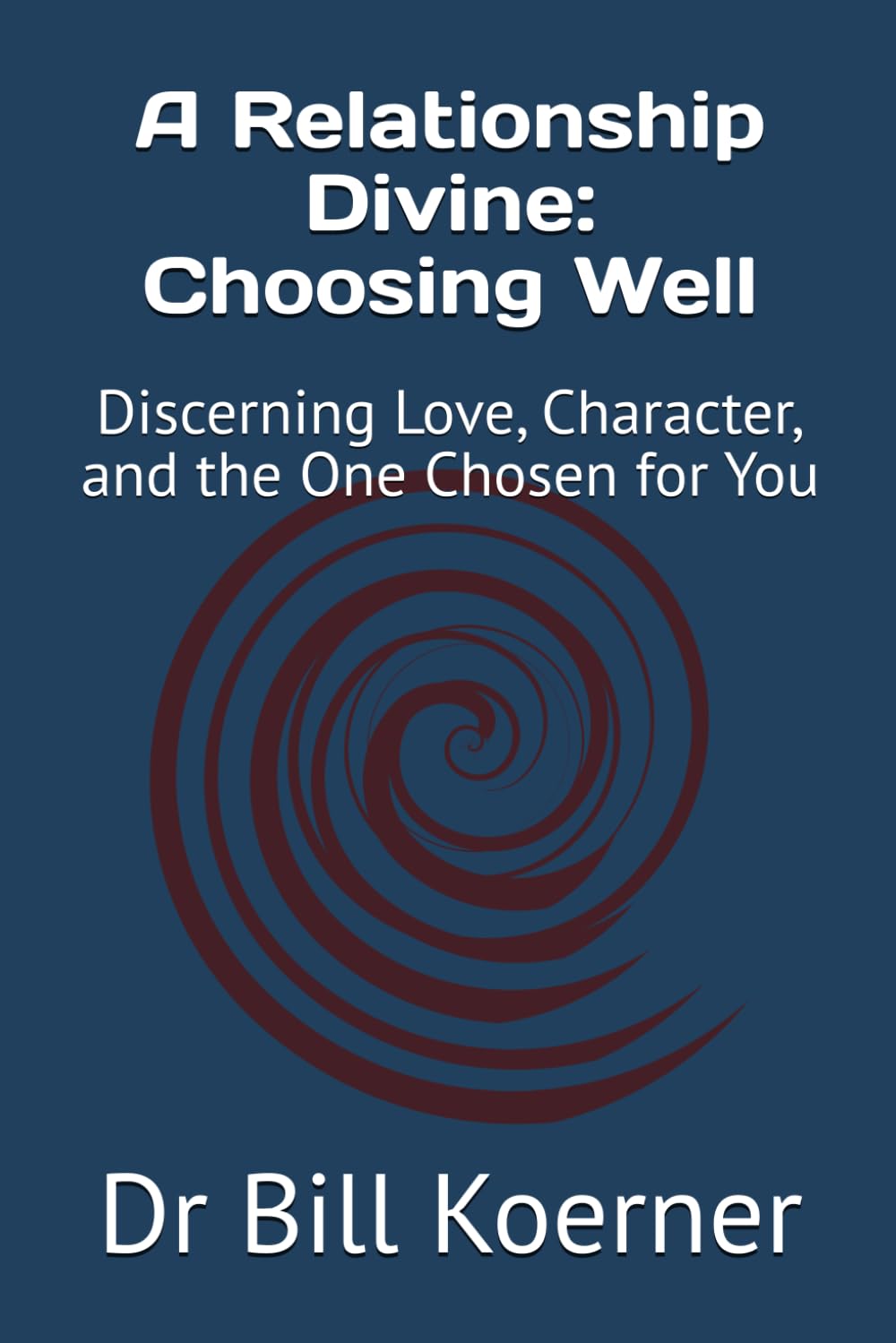 A Relationship Divine: Choosing Well: Discerning Love, Character, and the One Chosen for You (The Christ-Centered Relationship Collection)