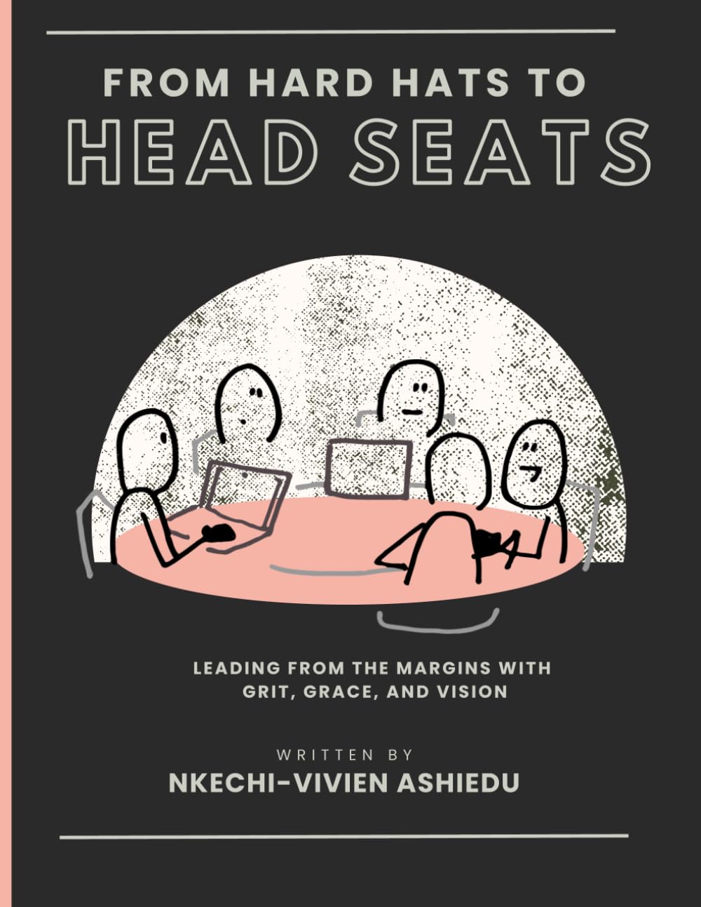 From Hard Hats to Head Seats: Leading from the Margins with Grit, Grace, and Vision