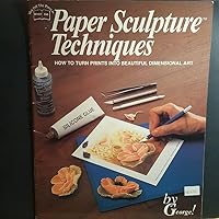 Paper Sculpture Techniques - How to Turn Prints Into Beautiful Dimensional Art 0933491697 Book Cover