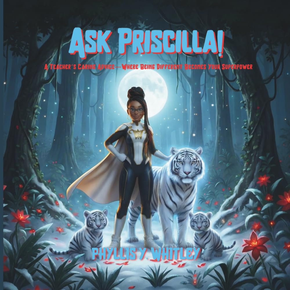 Ask Priscilla!: A Teacher’s Caring Advice—Where Being Different Becomes Your Superpower