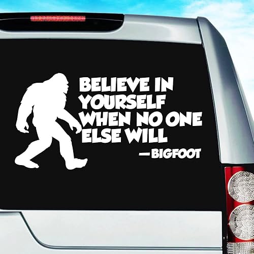 Bigfoot Believe In Yourself When No One Else Will Funny Calcomanía de vinilo para parachoques de coche, camión, ventana, barco, laptop, vaso de
