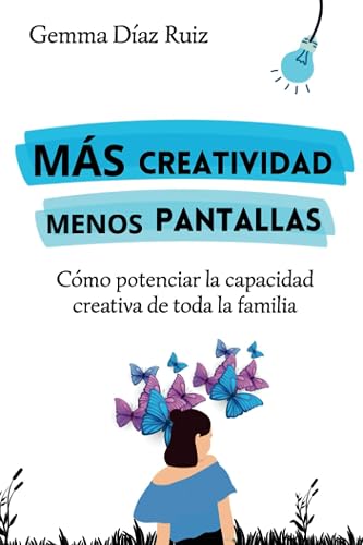 Más Creatividad Menos Pantallas: Cómo potenciar la capacidad creativa de toda la familia