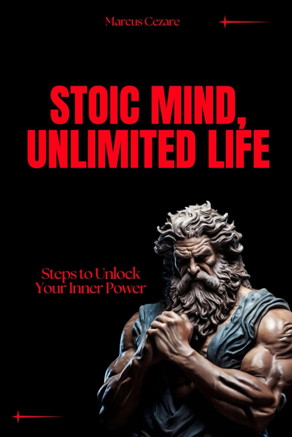 Stoic Mind, Unlimited Life: Steps to Unlock Your Inner Power (stoicism: Let Nothing Affect You, Indifferent to Chaos, Stoicism for Hard Days, Stoic Mind, Unlimited Life)