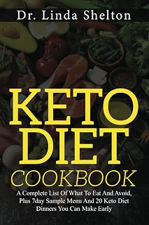 Keto Diet Cookbook: A Complete List Of What To Eat And Avoid, Plus 7day Sample Menu And 20 Keto Diet Dinners You Can Make Early