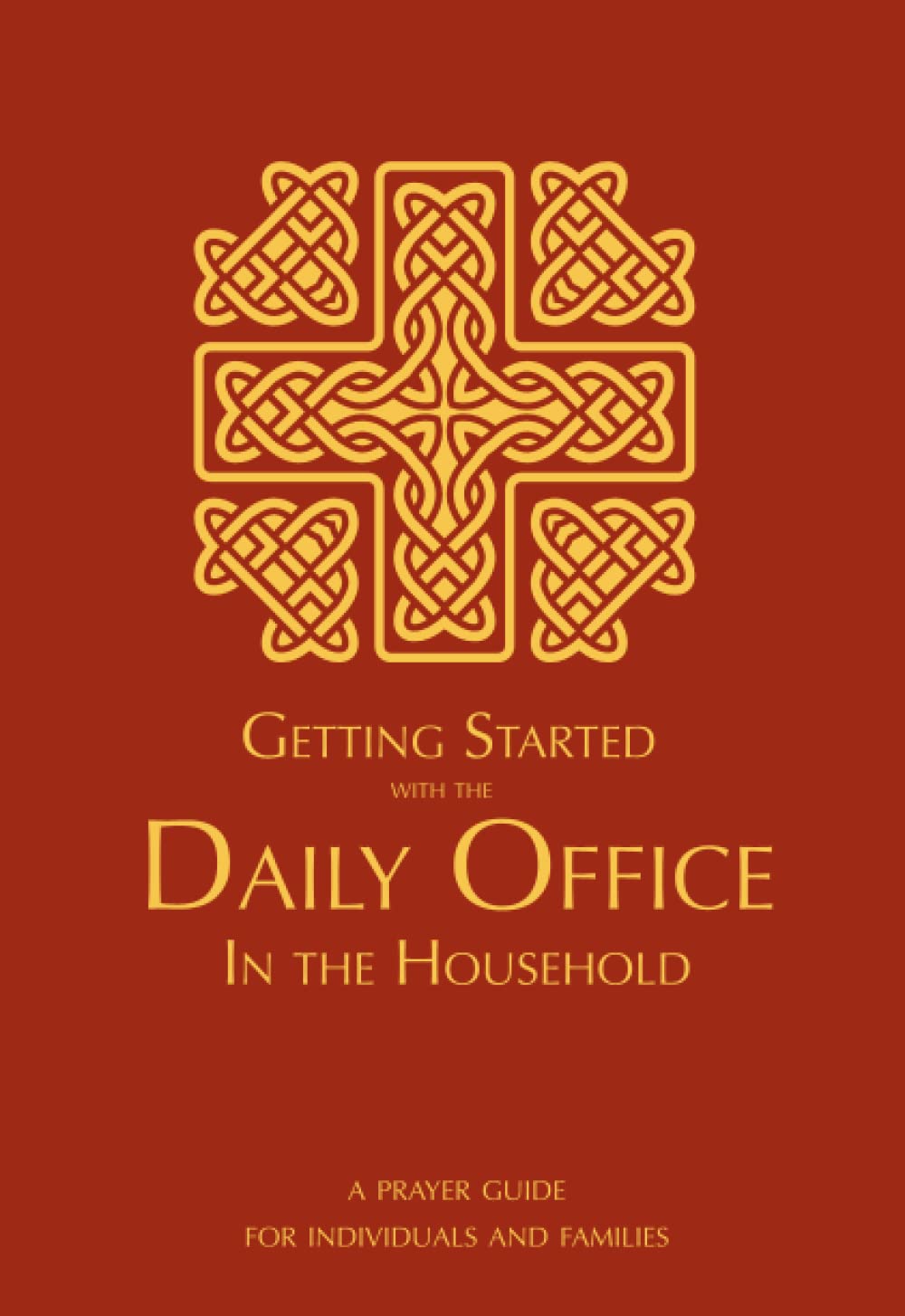 Getting Started with the Daily Office in the Household: A Prayer Guide for Individuals and Families (Prayer in the Household Series)