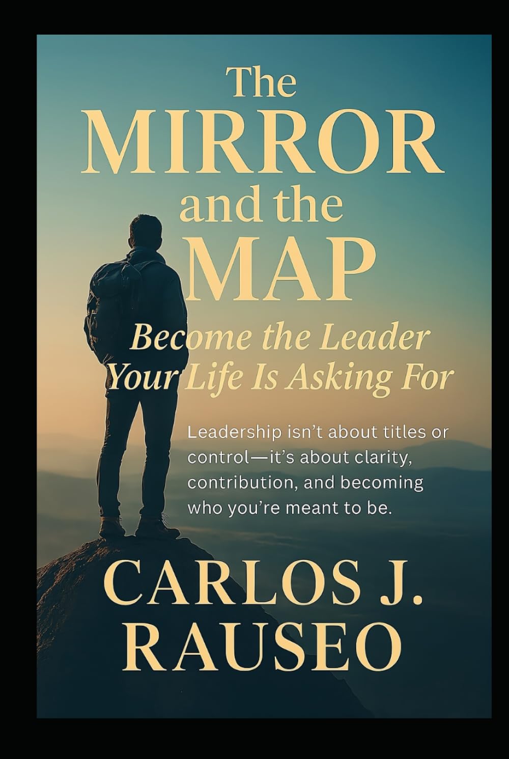 THE MIRROR AND THE MAP: Become the Leader Your Life Is Asking For