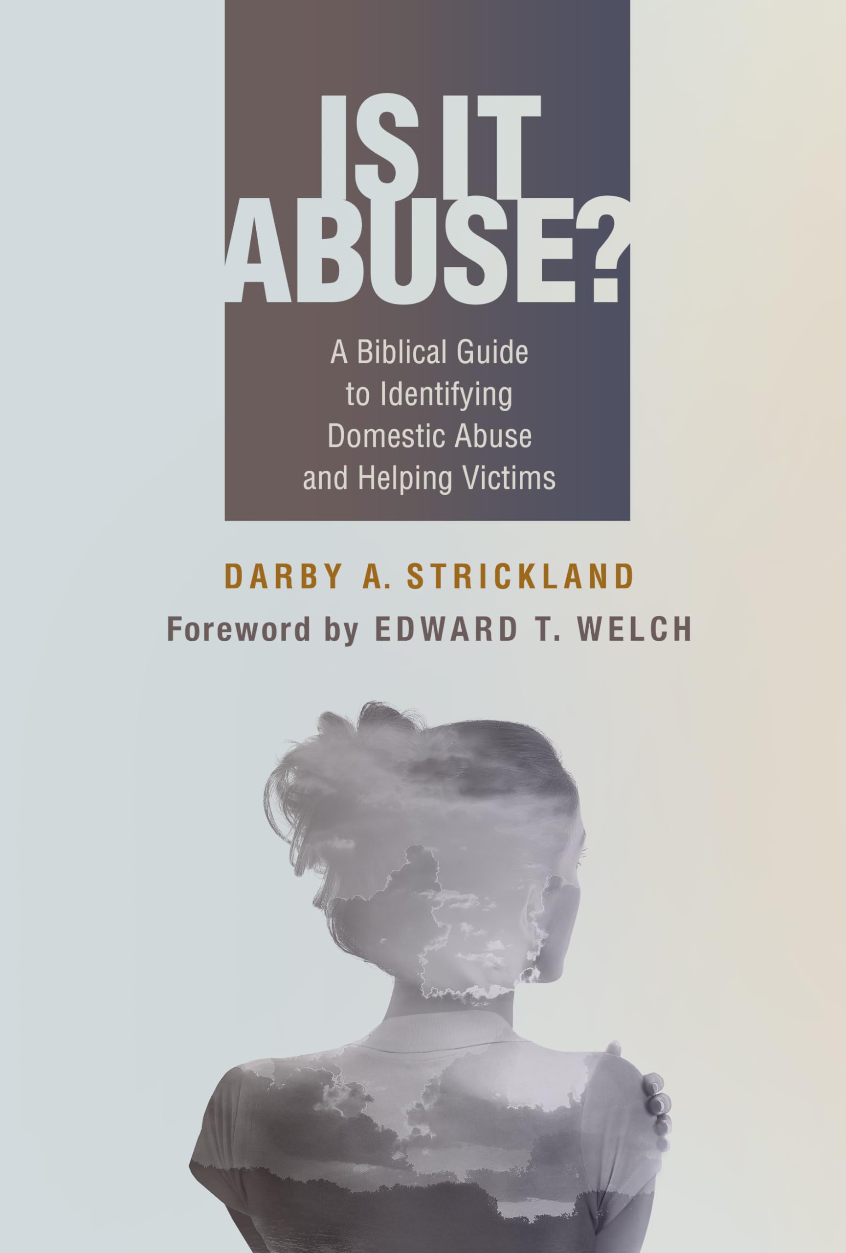 Is it Abuse?: A Biblical Guide to Identifying Domestic Abuse and Helping Victims