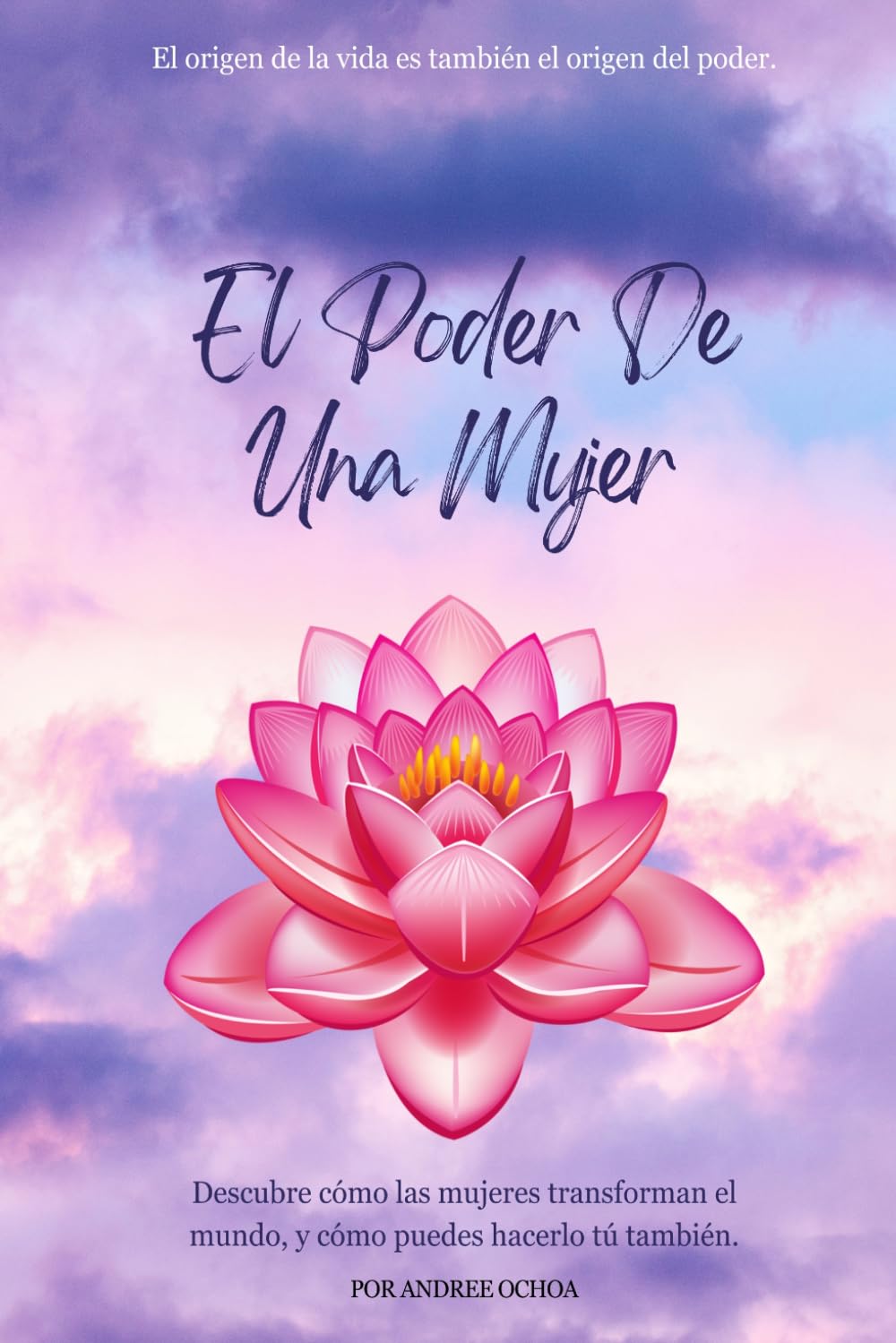 El Poder De una Mujer: El origen de la vida es también el origen del poder.