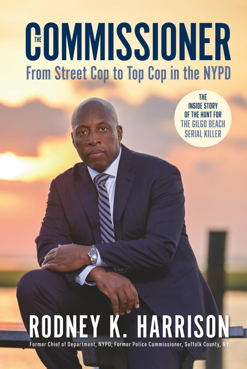 The Commissioner: From Street Cop to Top Cop in the NYPD, and the Inside Story of the Hunt for the Gilgo Beach Serial Killer