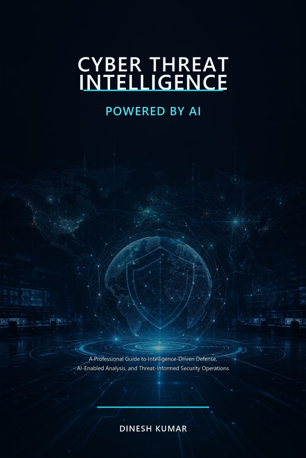 Cyber Threat Intelligence Powered by AI: A Professional Guide to Intelligence-Driven Defense, AI-Enabled Analysis, and Threat-Informed Security Operations