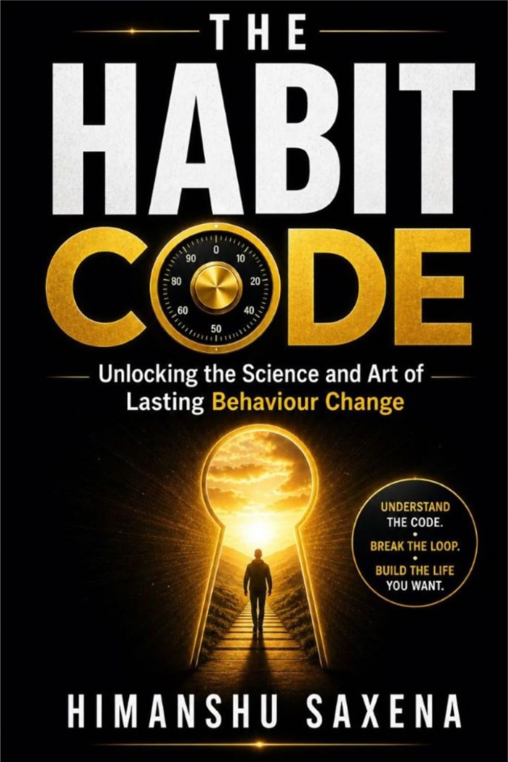 THE HABIT CODE Unlocking the Science and Art of Lasting Behaviour Change