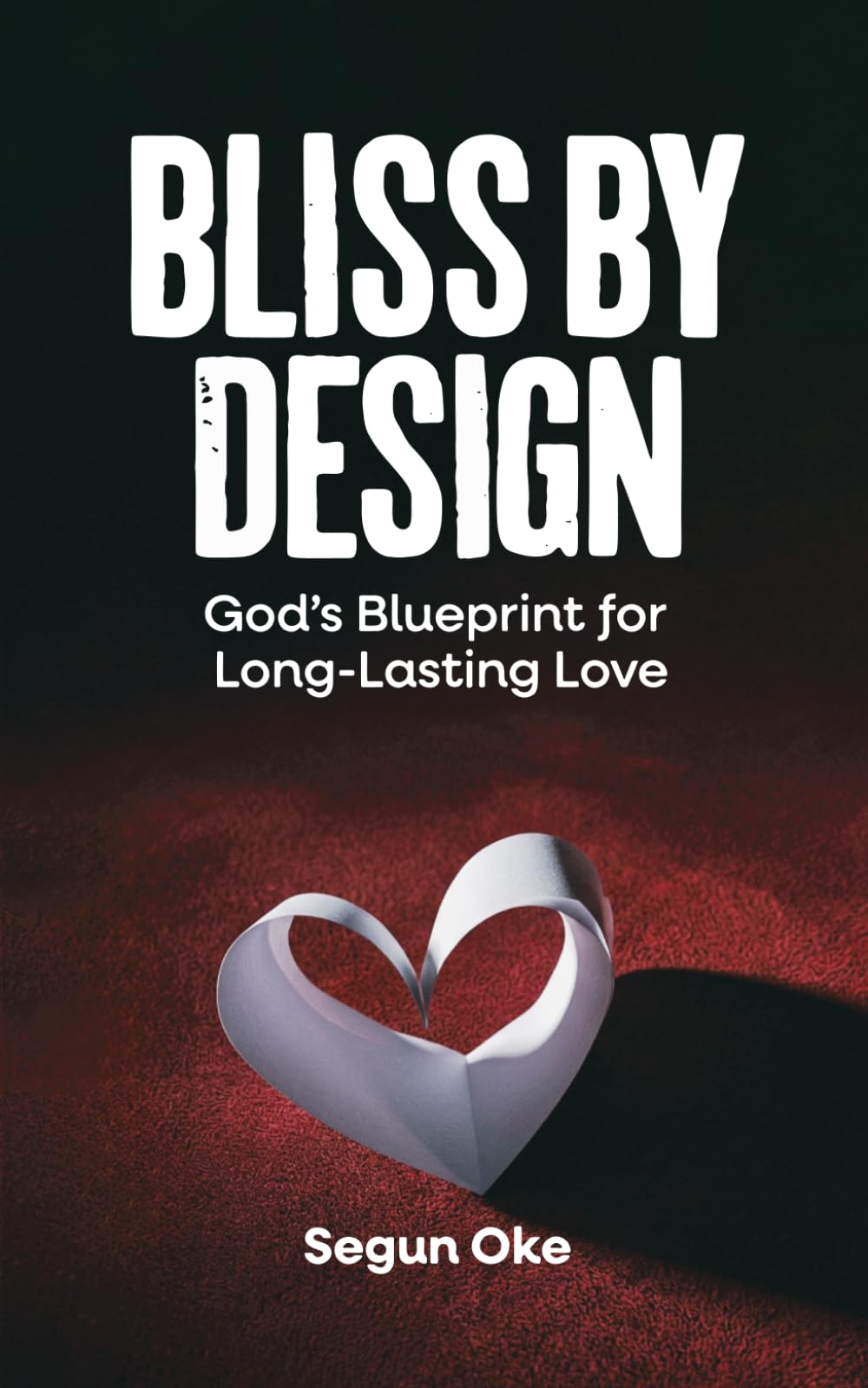 Bliss By Design: God’s Blueprint for Long-Lasting Love