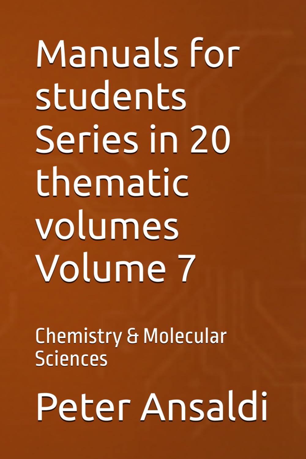 Manuals for students Series in 20 thematic volumes Volume 7: Chemistry & Molecular Sciences