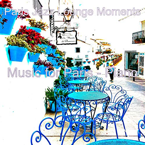 Play Music for Paris - Piano by Paris Jazz Lounge Moments on Amazon Music