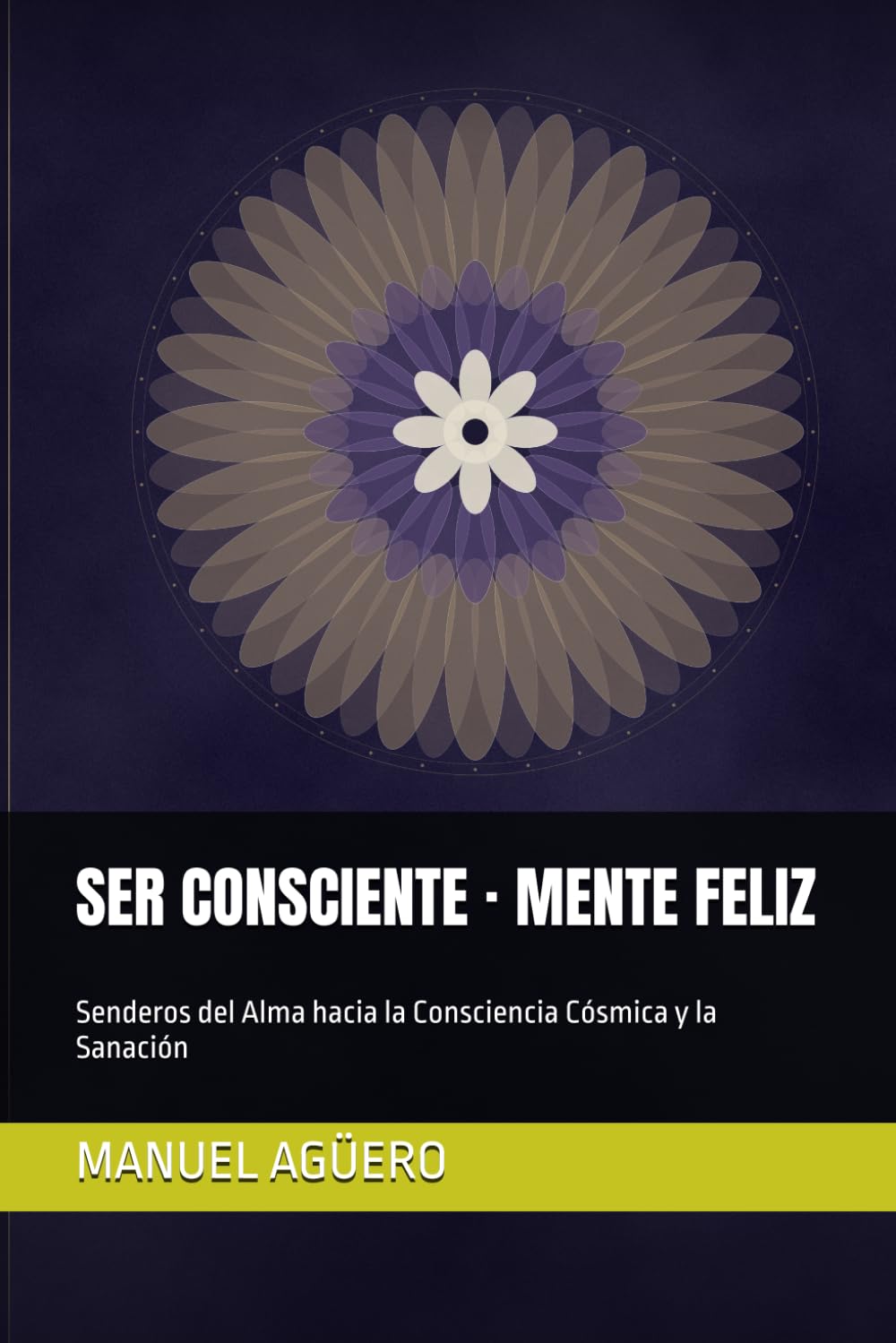 SER CONSCIENTE · MENTE FELIZ: Senderos del Alma hacia la Consciencia Cósmica y la Sanación