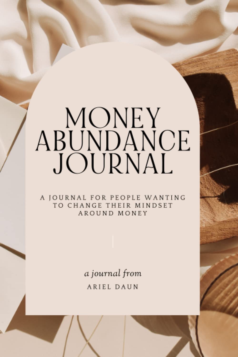 Money Abundance Journal: Change Your Mindset Around Money: A journal for people wanting to CHANGE THEIR MINDSET AROUND MONEY