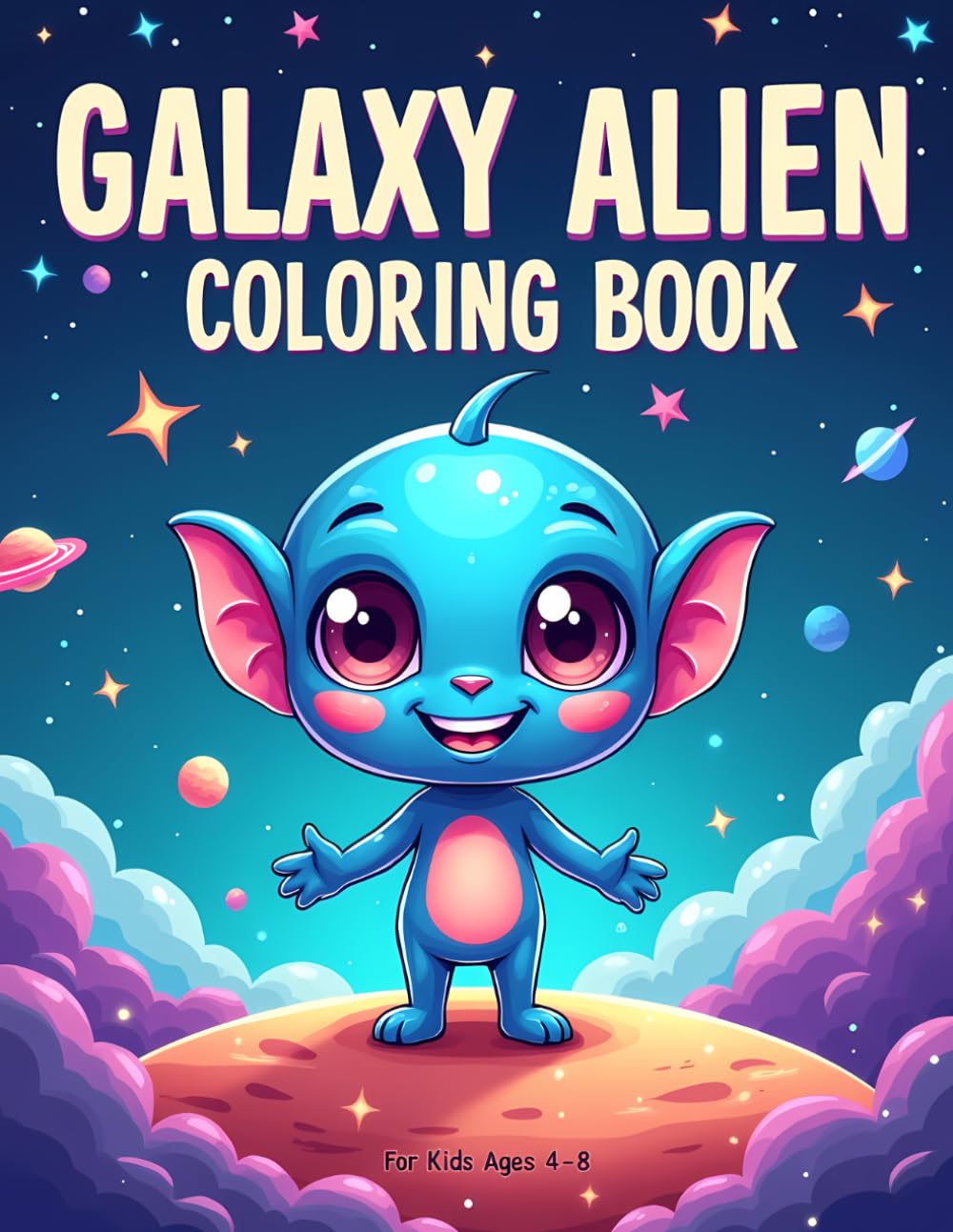 Galaxy Alien Coloring Book: Cute Space Aliens, UFO Adventures and Fun Galaxy Scenes for Kids Ages 4–8
