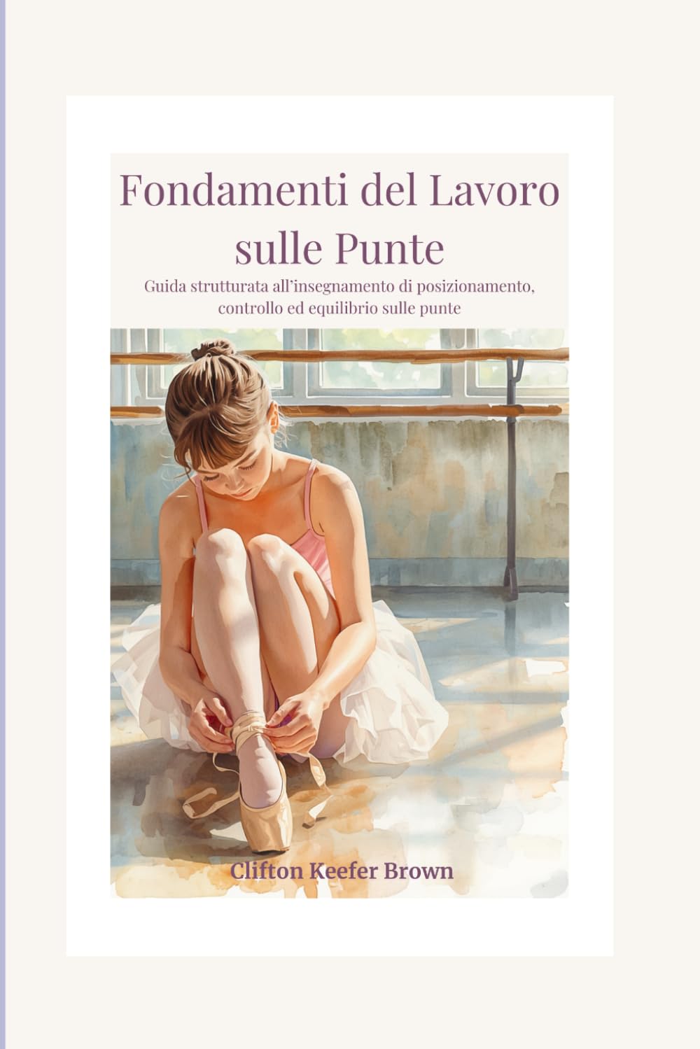 Fondamenti del Lavoro sulle Punte: Guida strutturata all’insegnamento di posizionamento, controllo ed equilibrio sulle punte