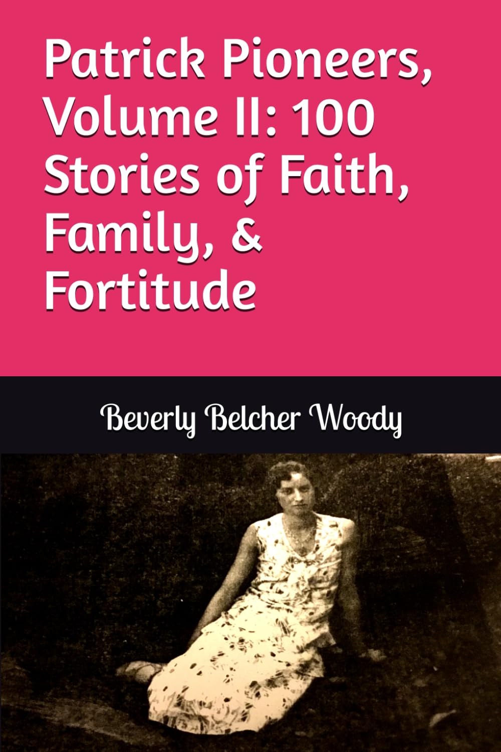 Patrick Pioneers, Volume II: 100 Stories of Faith, Family, and Fortitude