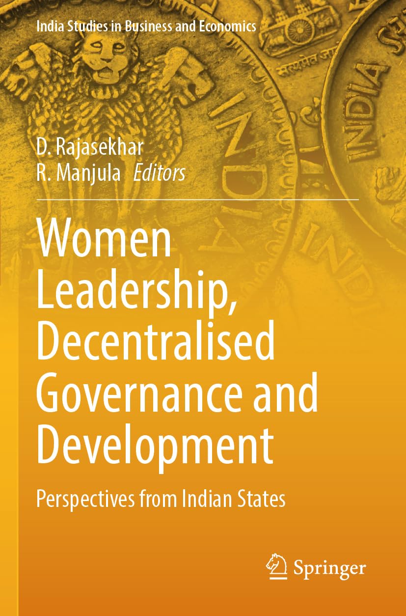 Women Leadership, Decentralised Governance and Development: Perspectives from Indian States (India Studies in Business and Economics)