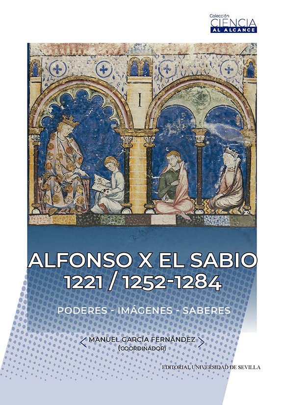 Alfonso X el Sabio 1221 / 1252-1284: Poderes - Imágenes - Saberes