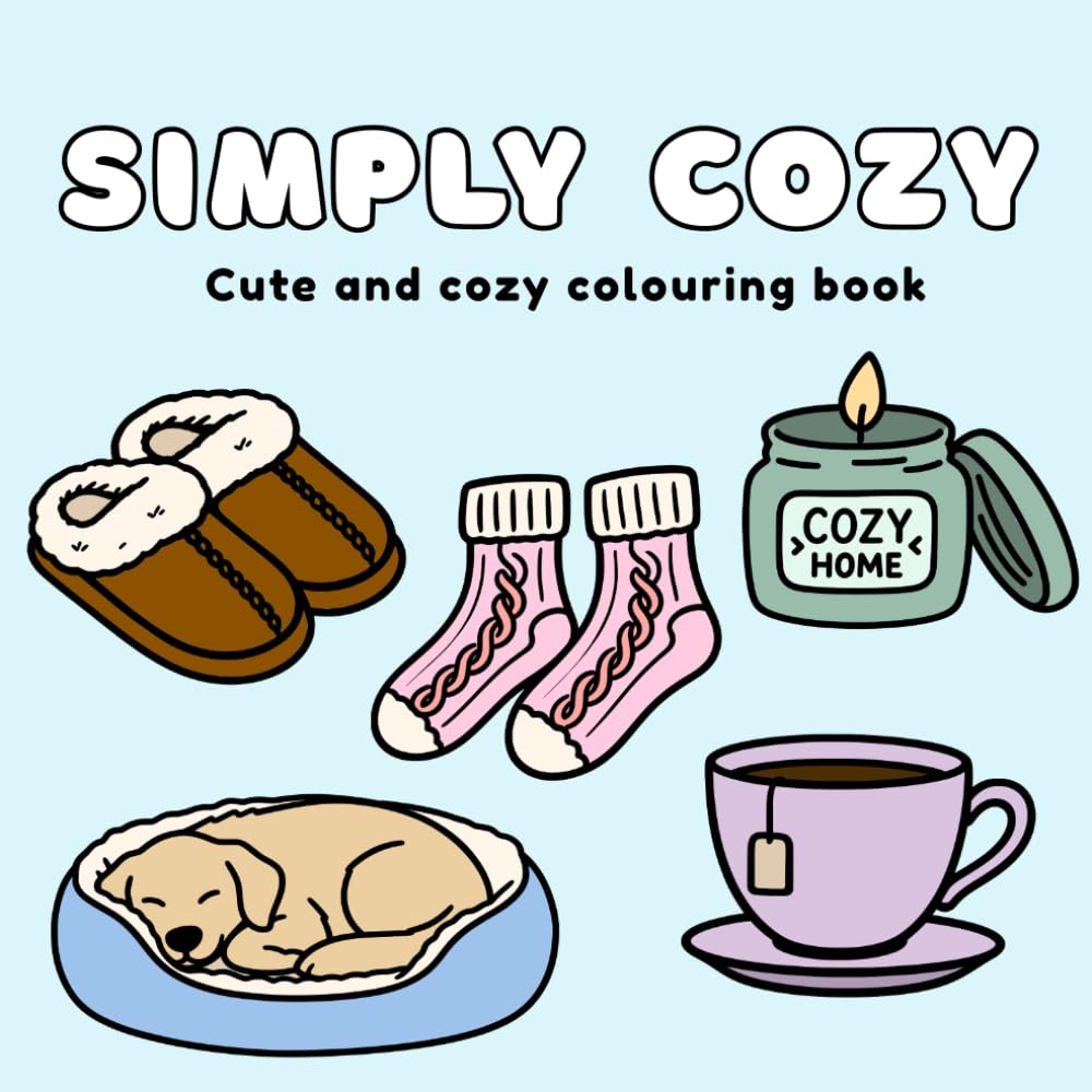 Simply Cozy: A Bold and Easy Colouring Book for Adults and Teens: Simple Hand-Drawn Minimalist Illustrations for Relaxation and Stress Relief