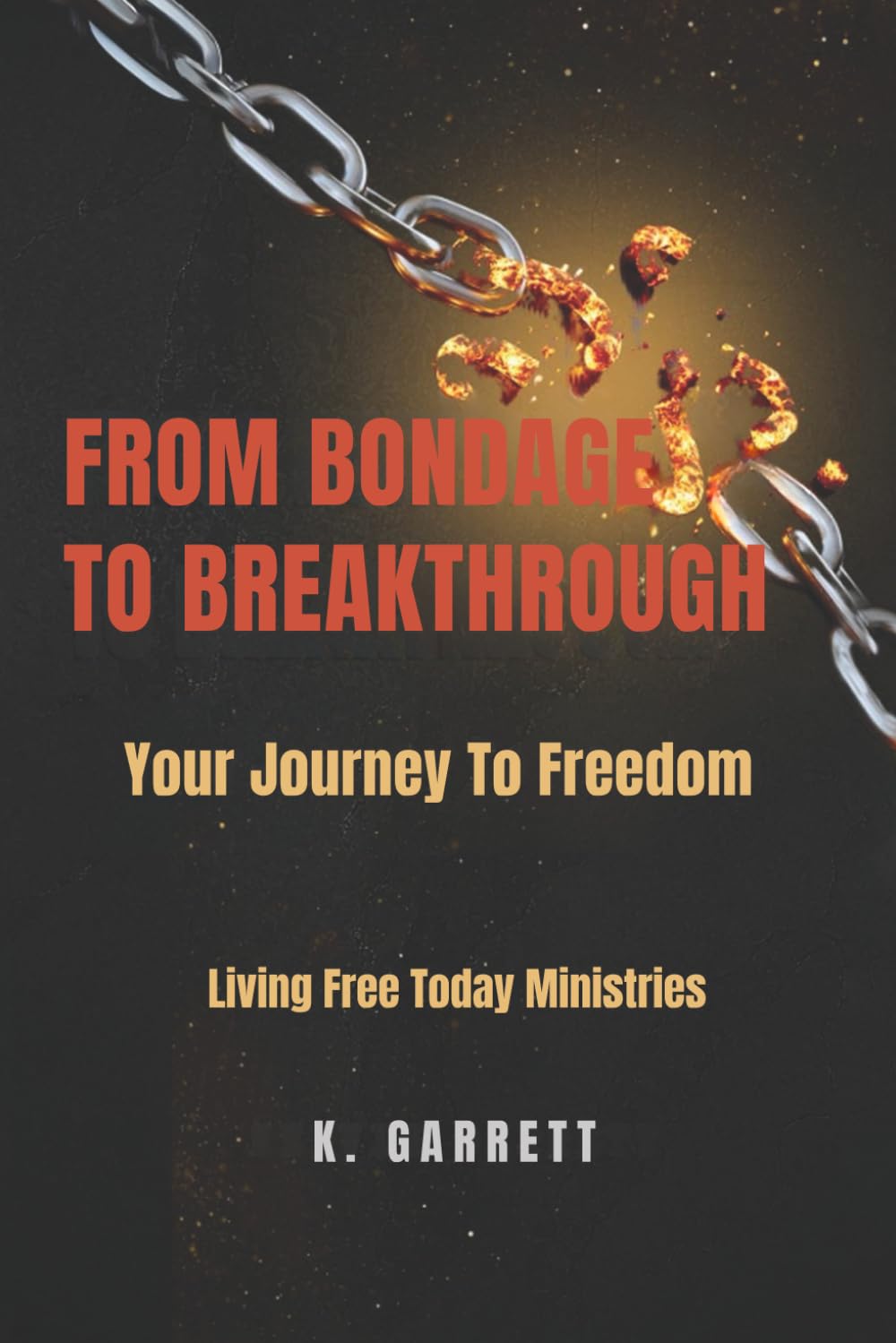 From Bondage To Breakthrough: Your Journey To Freedom