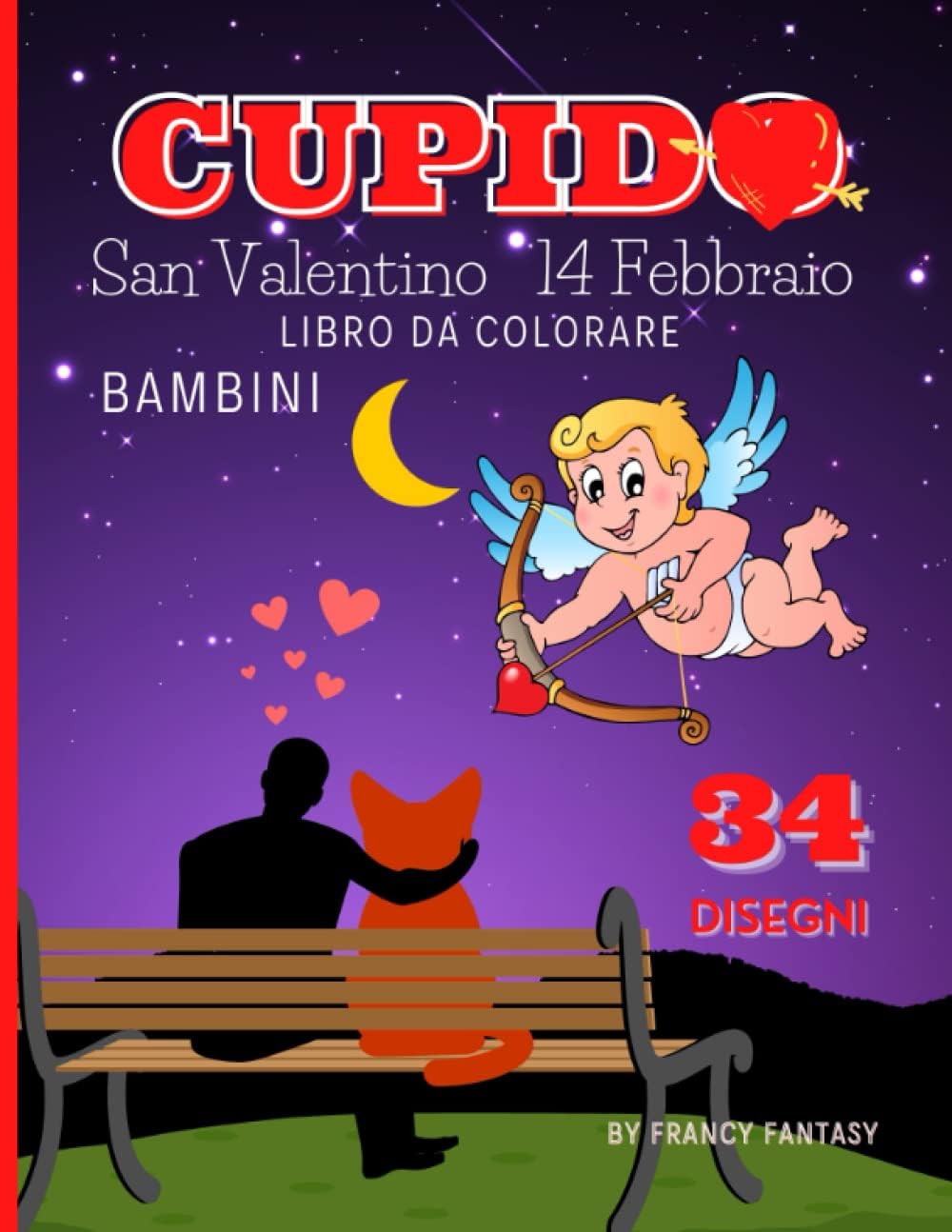 Cupido Da Colorare: Libro Da Colorare 14 Febbraio San Valentino Festa Degli Innamorati 34 Disegni Diversi A Tema Cupido Passatempo Antistress Idea ... E Gatto Adatto Ai Bambini (Italian Edition)