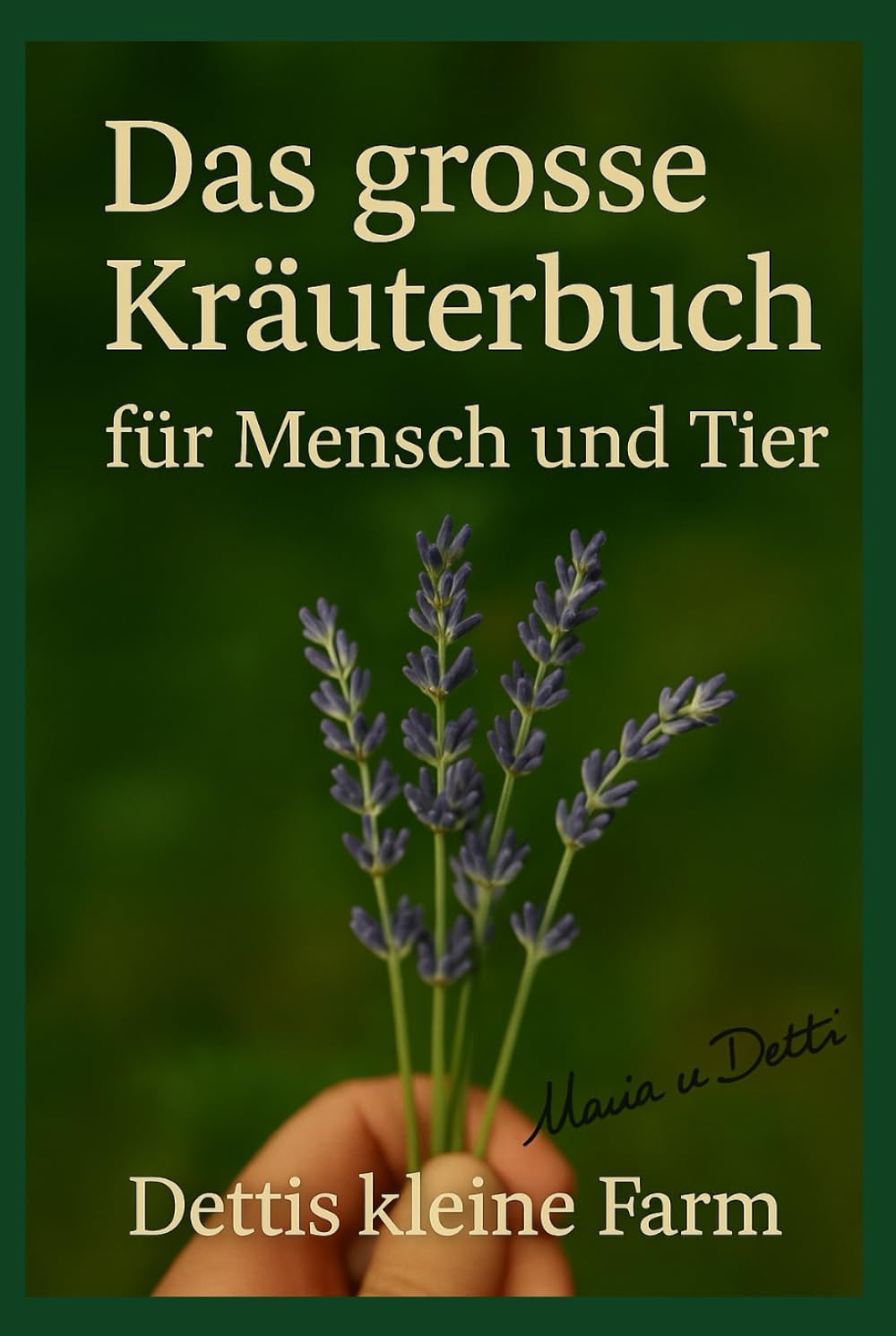 Das große Kräuterbuch für Mensch und Tier: Das große Kräuterbuch für Mensch und Tier – natürliche Heilung, Selbstversorgung und Hausmittel aus Garten und Stall für ganzheitliche Gesundheit