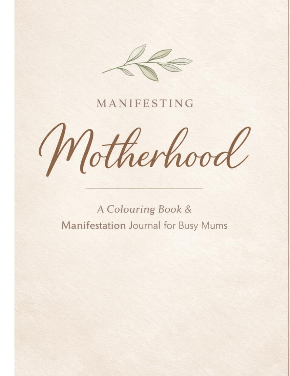 Manifesting Motherhood: A Colouring Book & Manifestation Journal for Busy Mums