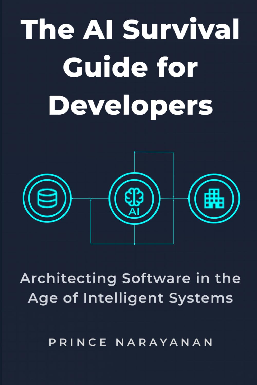 THE AI SURVIVAL GUIDE FOR DEVELOPERS: Architecting Software in the Age of Intelligent Systems