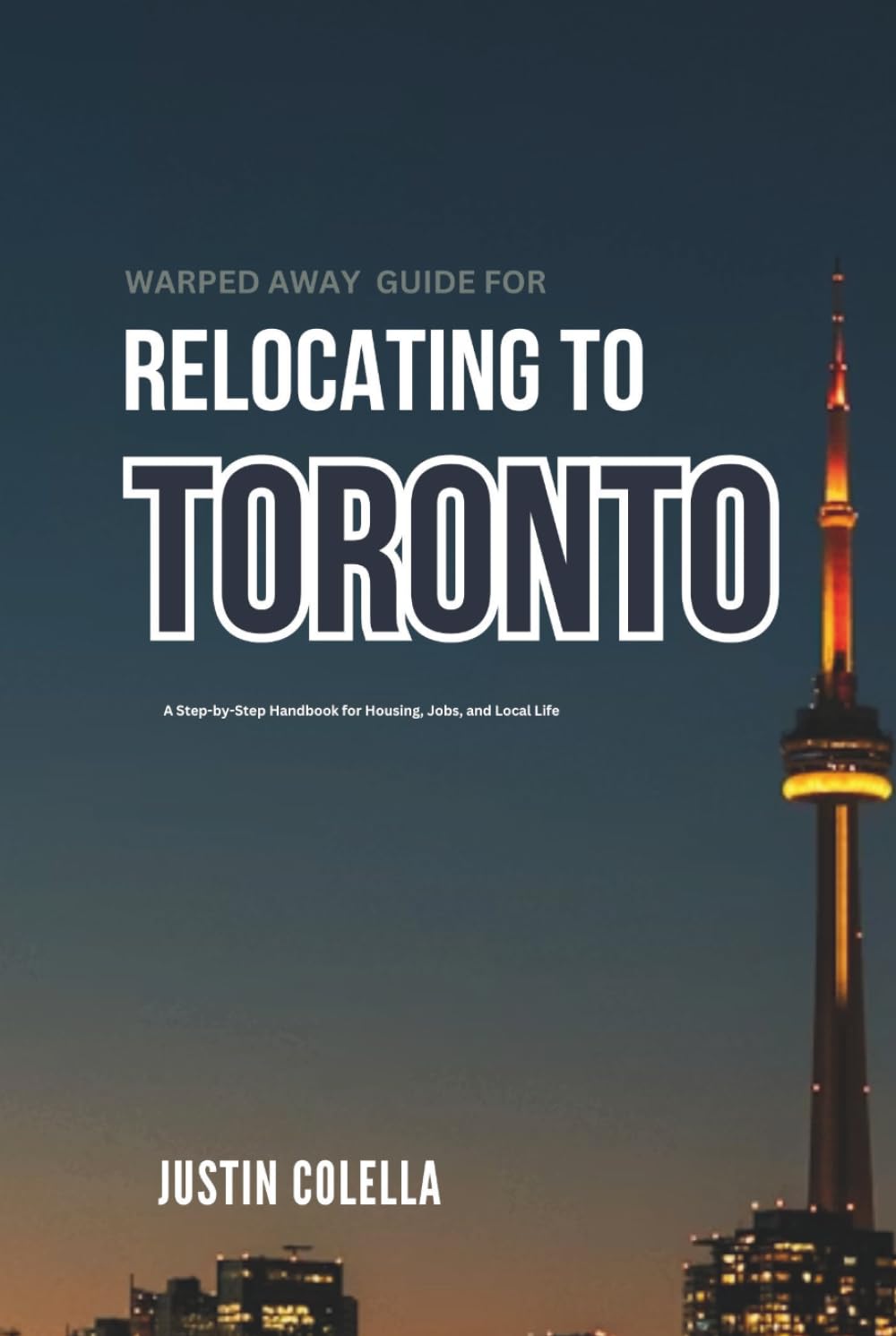 Warped Away Guide For Relocating to Toronto: What No One Tells You About Relocation — Until Now! (Relocate without Stress)