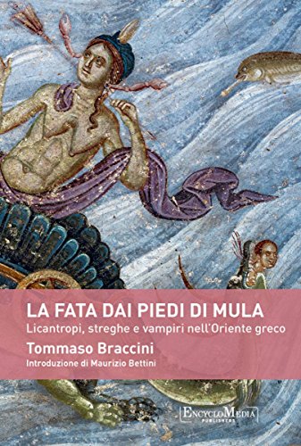 La fata dai piedi di mula: Licantropi, streghe e vampiri nell’Oriente Greco La fata dai piedi di mula: Licantropi, streghe e vampiri nell’Oriente Greco
