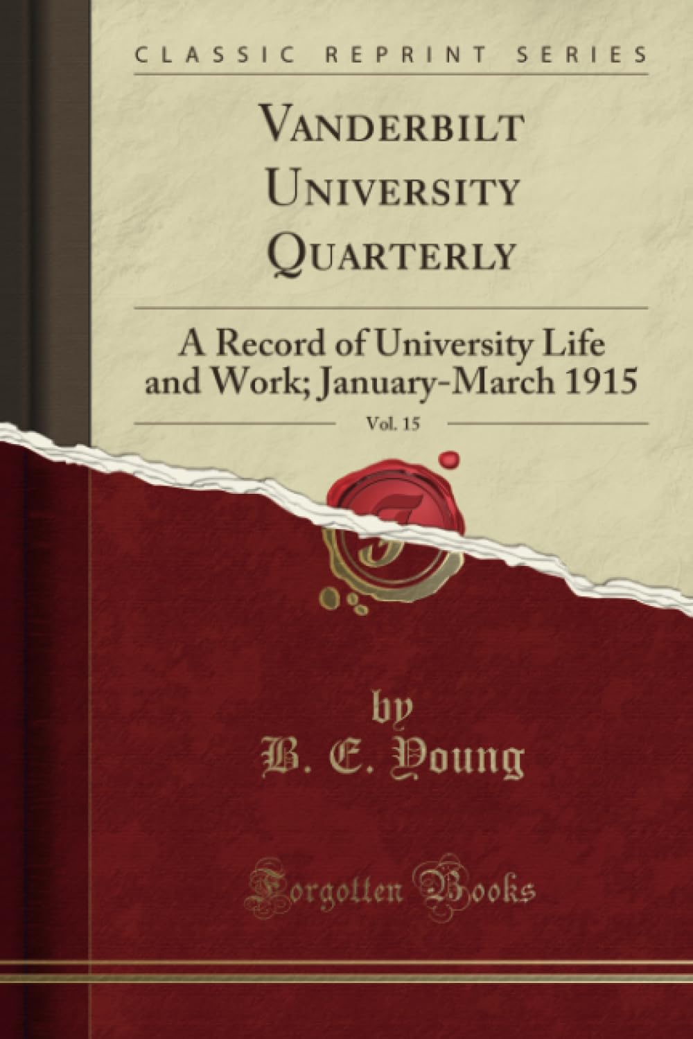 Vanderbilt University Quarterly, Vol. 15 (Classic Reprint): A Record of University Life and Work; January-March 1915: A Record of University Life and Work; January-March 1915 (Classic Reprint)