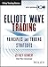 Elliott Wave Trading: Principles and Trading Strategies