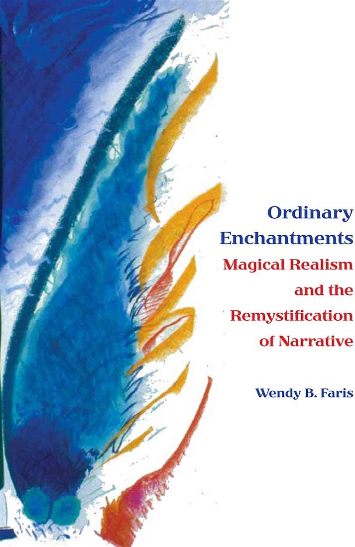 Ordinary Enchantments: Magical Realism and the Remystification of Narrative Paperback – February 27, 2004