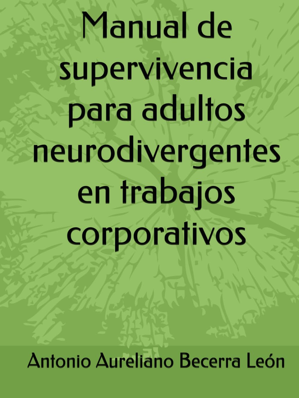 Manual de supervivencia para adultos neurodivergentes en trabajos corporativos