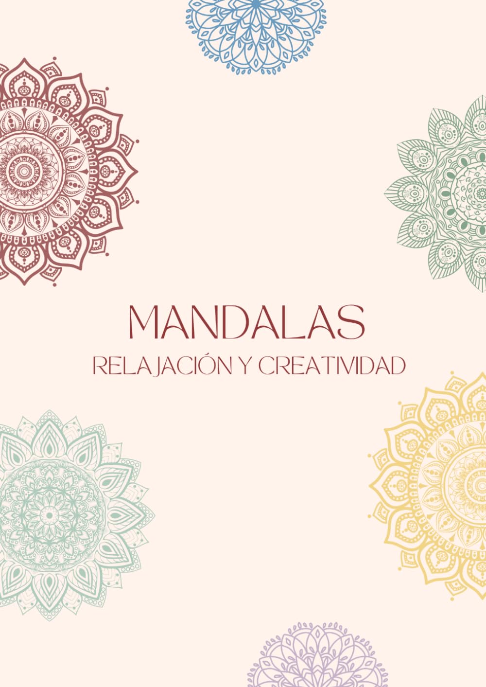 Mandalas: Relajación y creatividad: Libro de colorear para adultos con diseños antiestrés para relajarse y desconectar