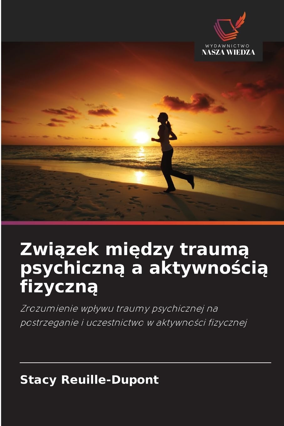 Związek między traumą psychiczną a aktywnością fizyczną: Zrozumienie wp¿ywu traumy psychicznej na postrzeganie i uczestnictwo w aktywno¿ci fizycznej